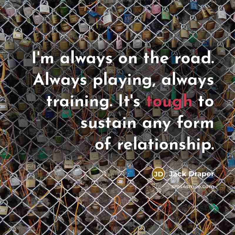 “I'm always on the road. Always playing, always training. It's…” quote by Jack Draper