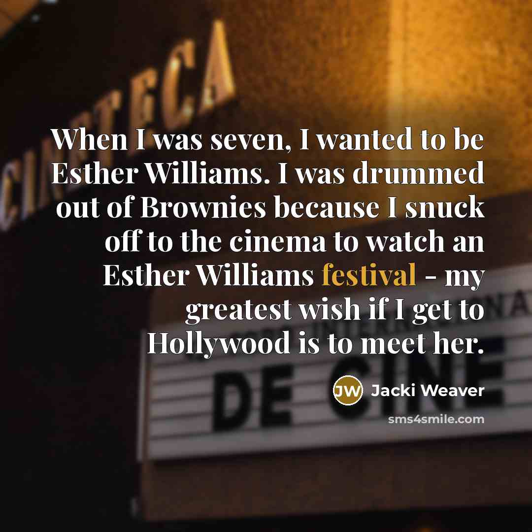“When I was seven, I wanted to be Esther Williams.…” quote by Jacki Weaver