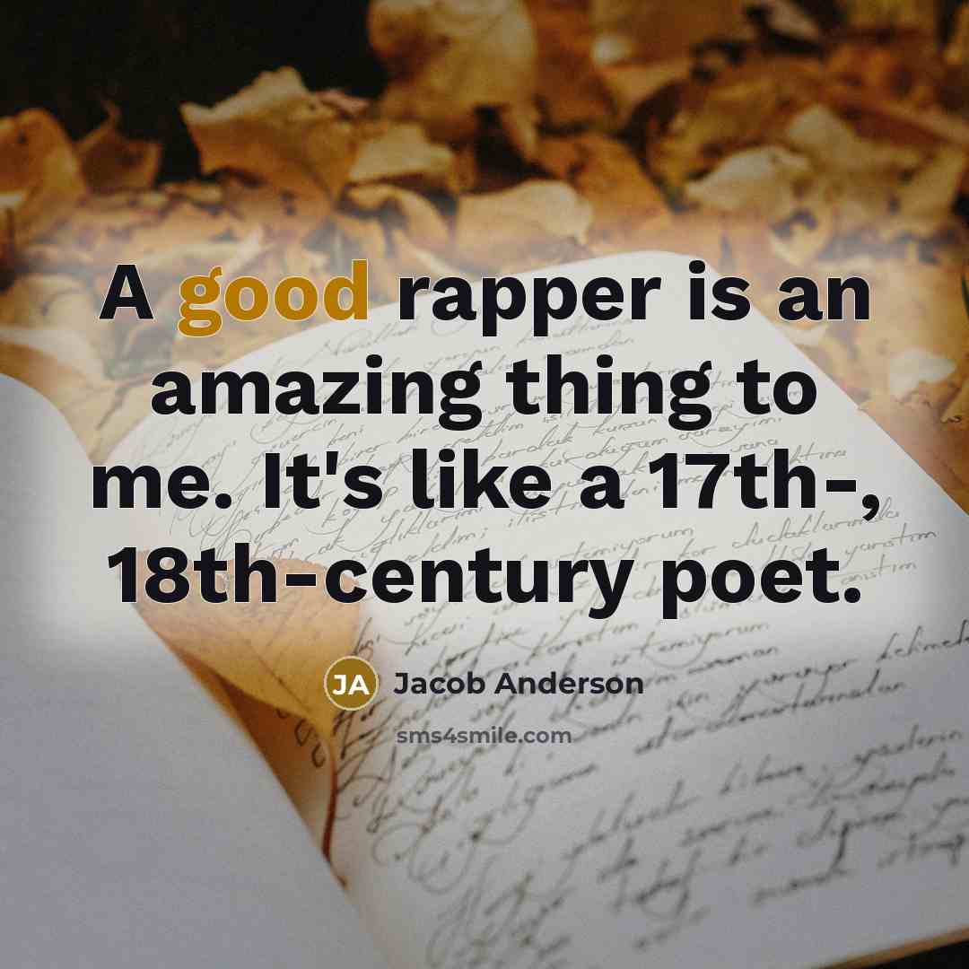 “A good rapper is an amazing thing to me. It's…” quote by Jacob Anderson