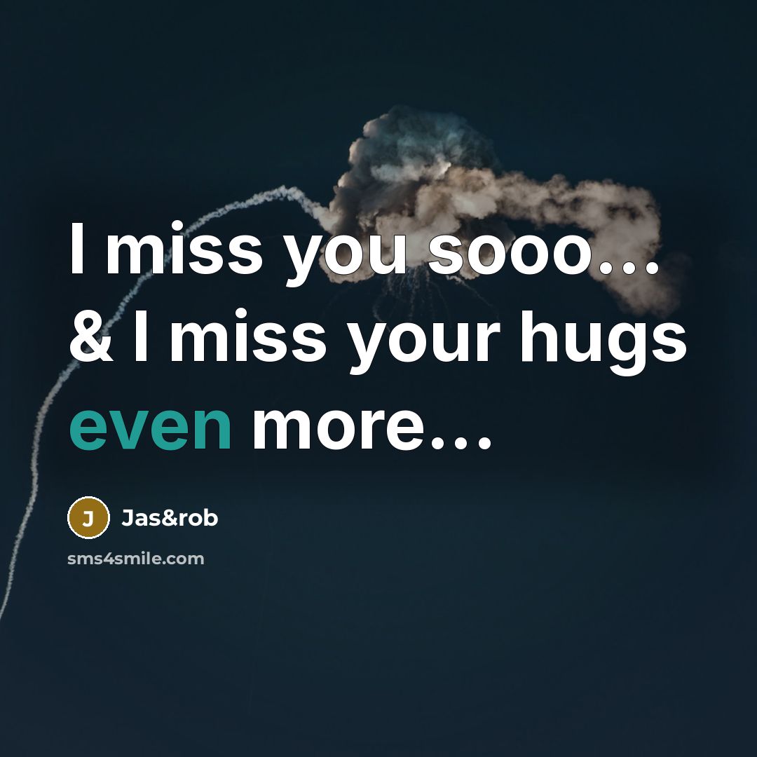 “I miss you sooo... & I miss your hugs even more...” quote by Jas&rob