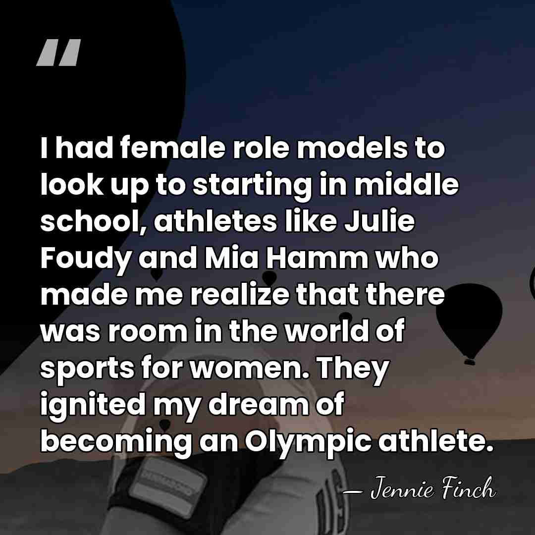 I had female role models to look up to starting in middle&hellip; - Jennie Finch
