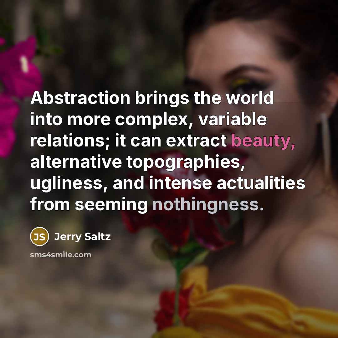 “Abstraction brings the world into more complex, variable relations; it…” quote by Jerry Saltz