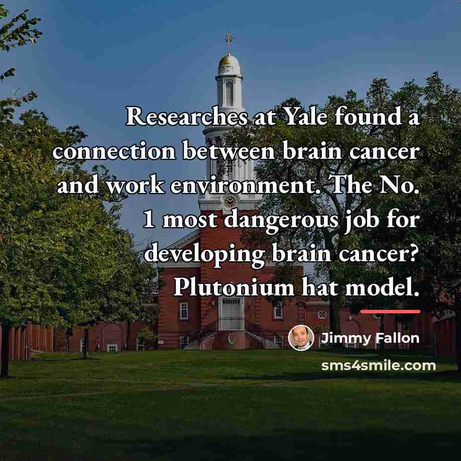 “Researches at Yale found a connection between brain cancer and…” quote by Jimmy Fallon