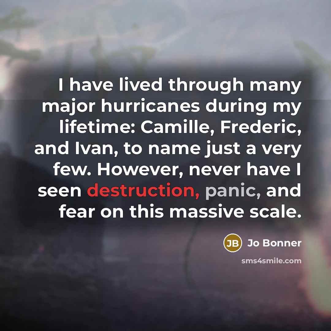 “I have lived through many major hurricanes during my lifetime:…” quote by Jo Bonner