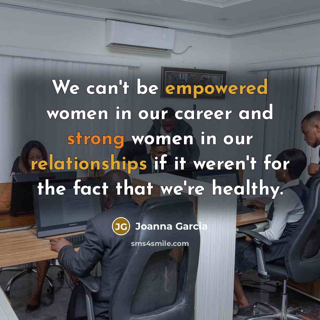 “We can't be empowered women in our career and strong…” quote by Joanna Garcia