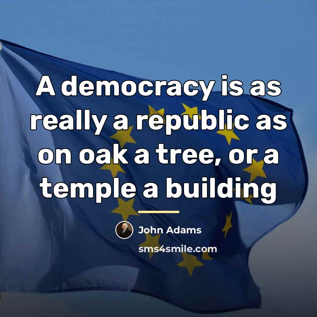 “A democracy is as really a republic as on oak…” quote by John Adams