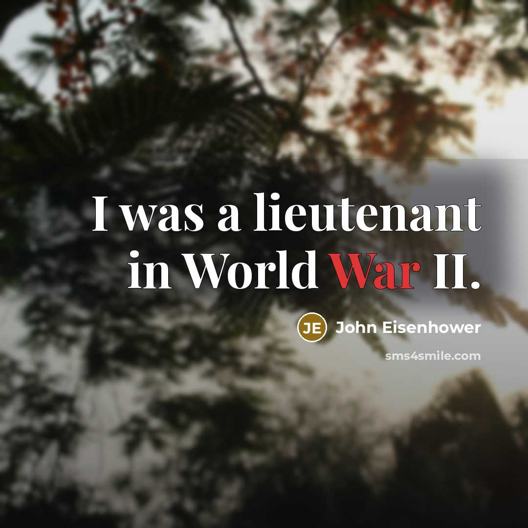 “I was a lieutenant in World War II.” quote by John Eisenhower