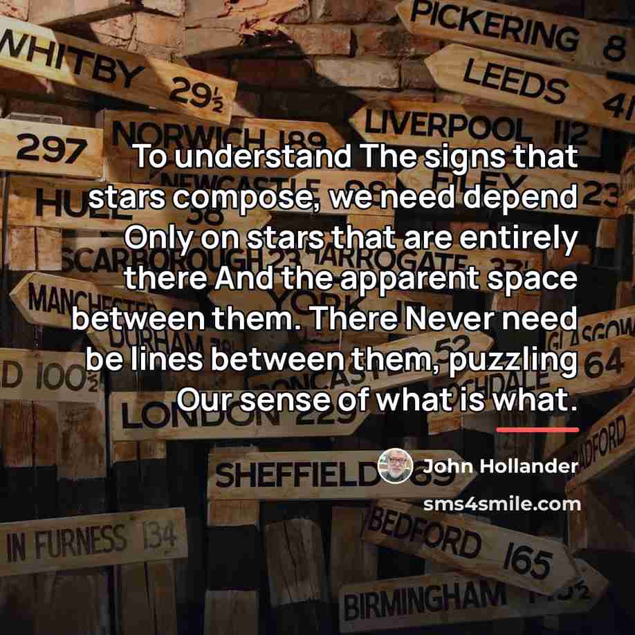 “To understand The signs that stars compose, we need depend…” quote by John Hollander
