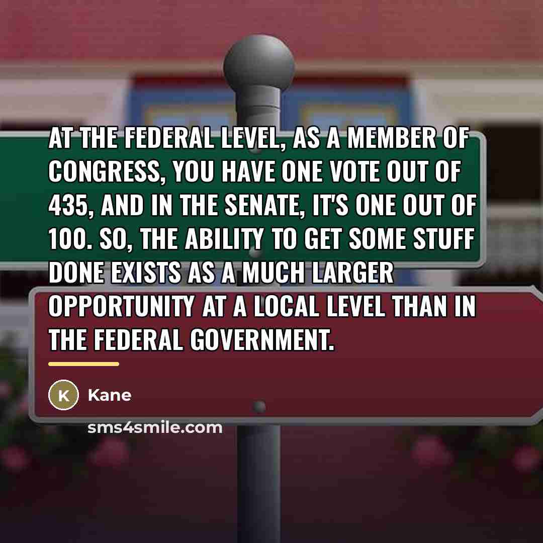 “At the federal level, as a member of Congress, you…” quote by Kane