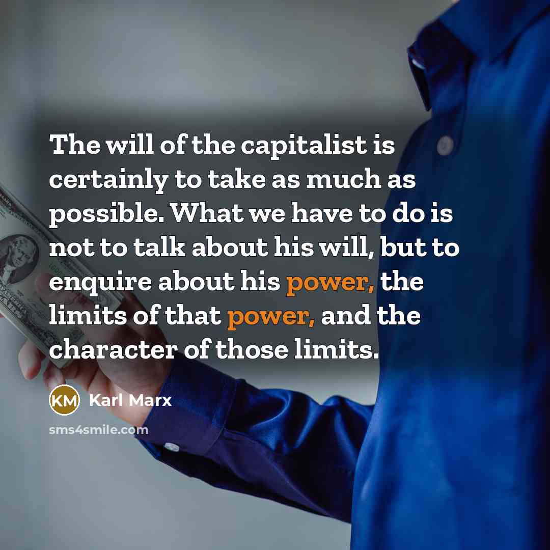 “The will of the capitalist is certainly to take as…” quote by Karl Marx