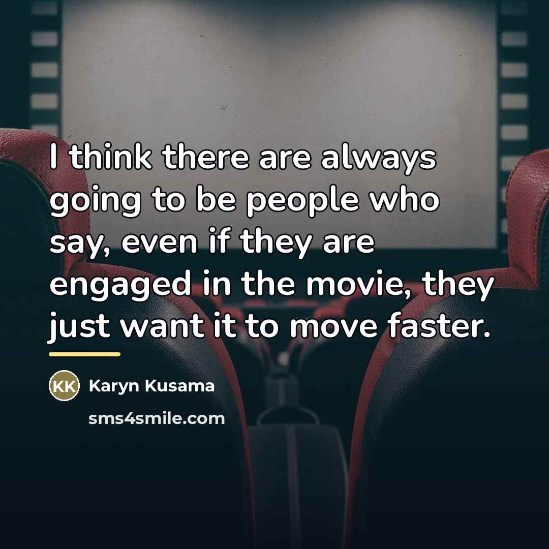 “I think there are always going to be people who…” quote by Karyn Kusama