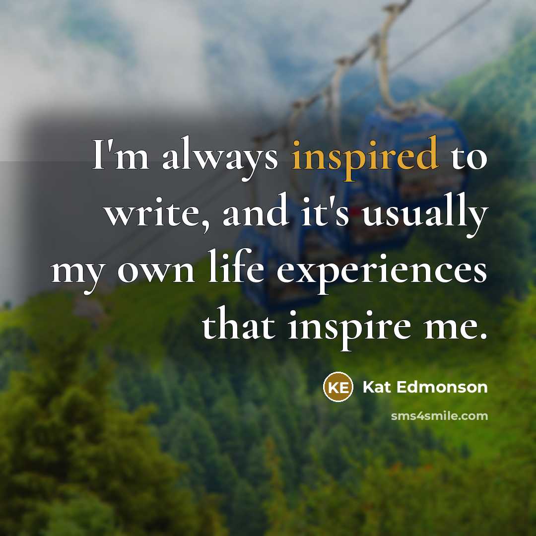 “I'm always inspired to write, and it's usually my own…” quote by Kat Edmonson