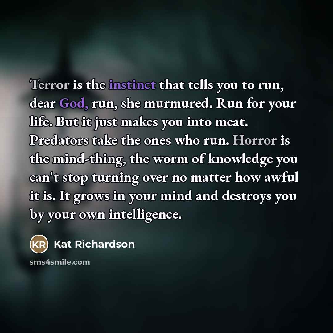“Terror is the instinct that tells you to run, dear…” quote by Kat Richardson