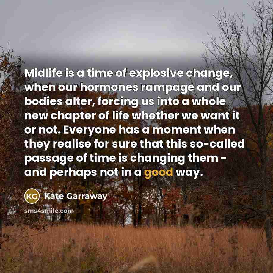 “Midlife is a time of explosive change, when our hormones…” quote by Kate Garraway