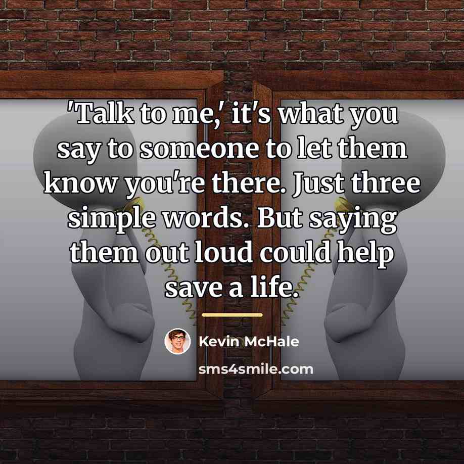 “'Talk to me,' it's what you say to someone to…” quote by Kevin McHale