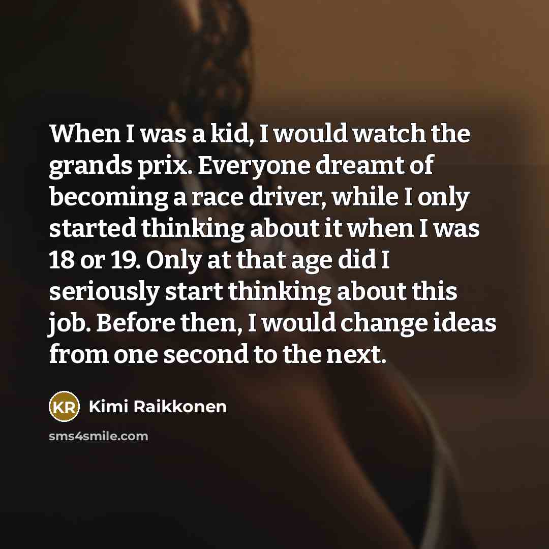 “When I was a kid, I would watch the grands…” quote by Kimi Raikkonen