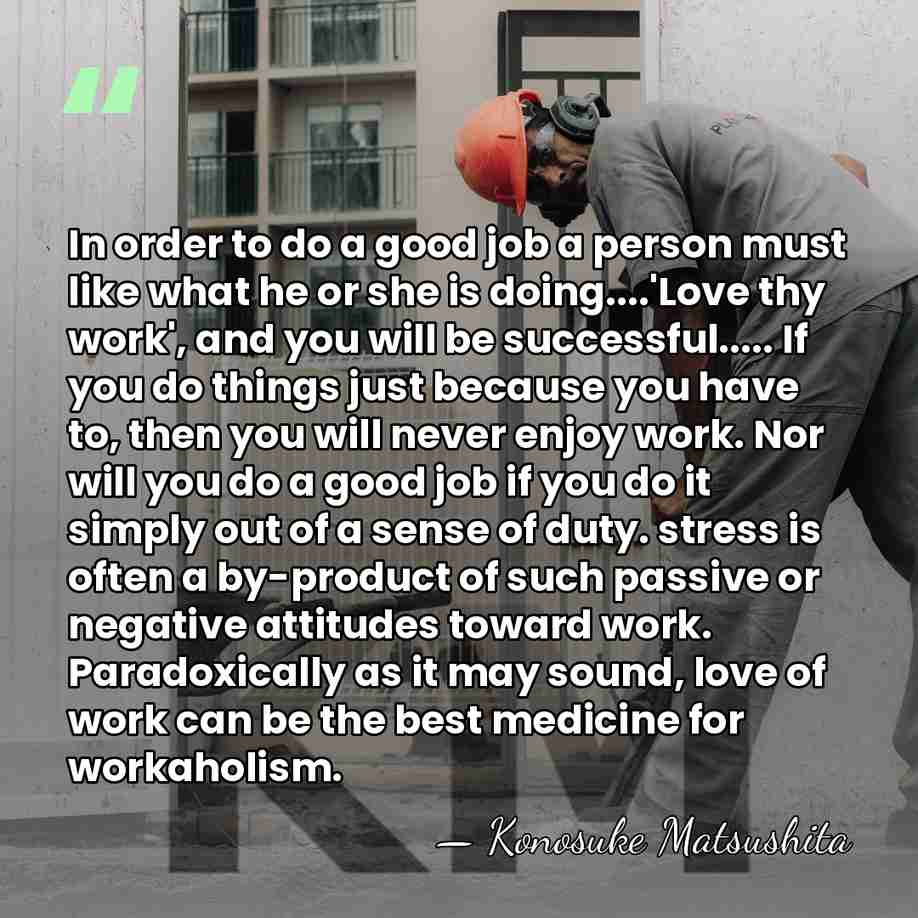 In order to do a good job a person must like what&hellip; - Konosuke Matsushita