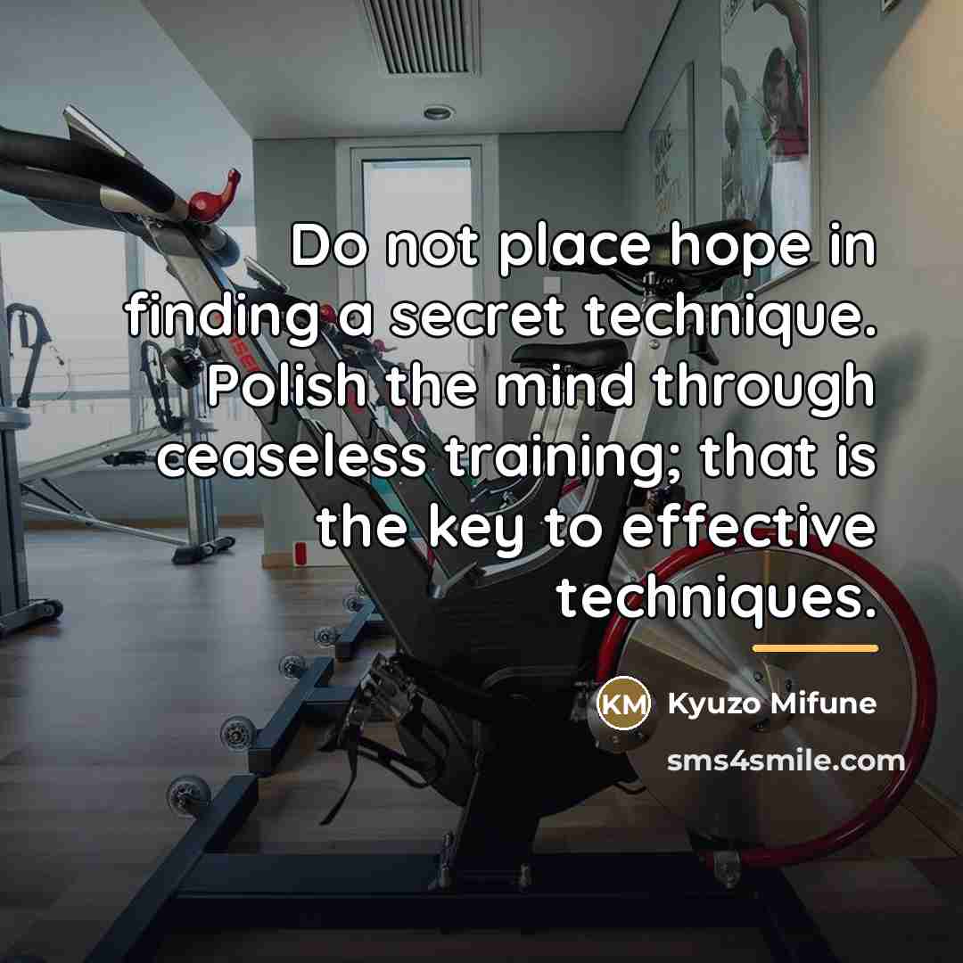 “Do not place hope in finding a secret technique. Polish…” quote by Kyuzo Mifune