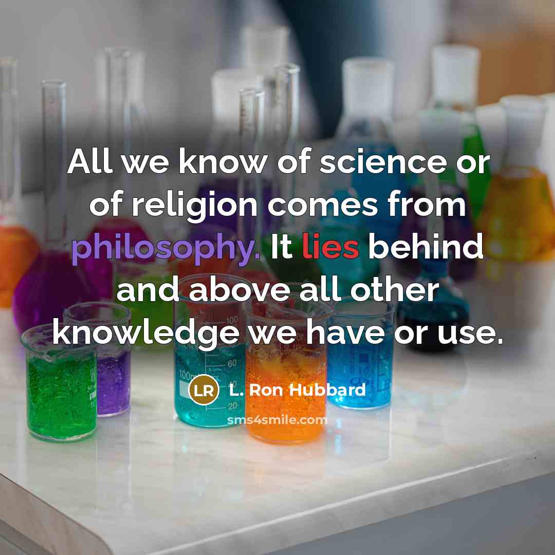 “All we know of science or of religion comes from…” quote by L. Ron Hubbard