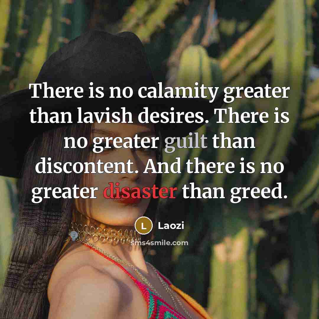 “There is no calamity greater than lavish desires. There is…” quote by Laozi
