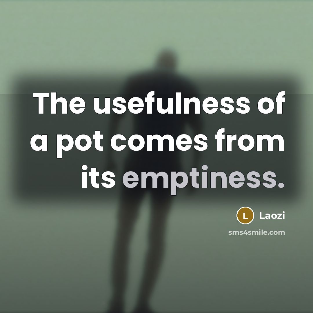 “The usefulness of a pot comes from its emptiness.…” quote by Laozi