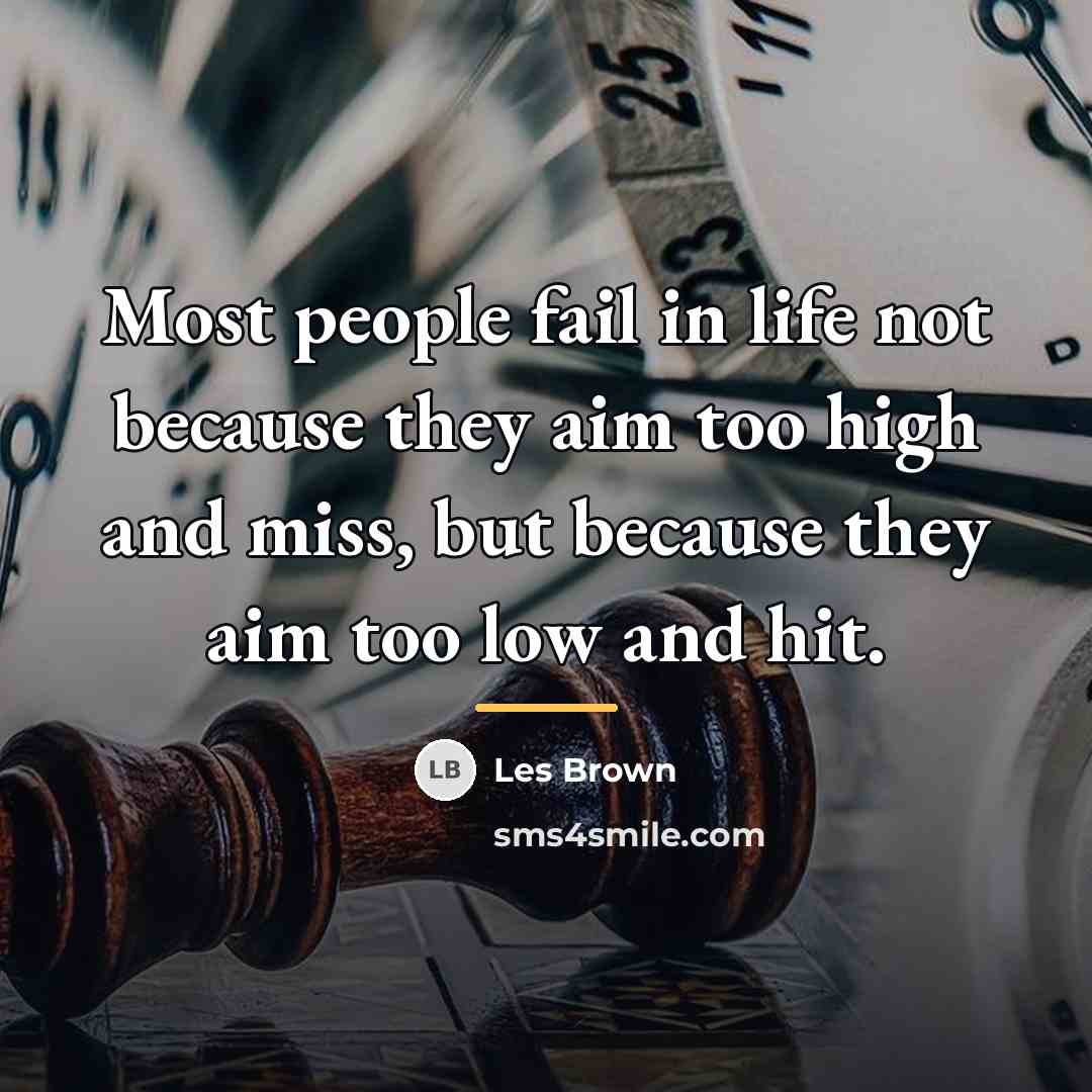 “Most people fail in life not because they aim too…” quote by Les Brown