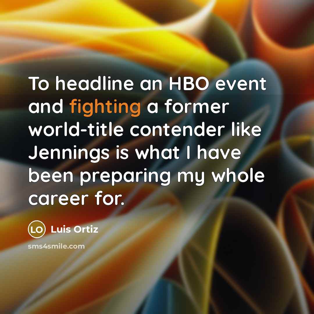 “To headline an HBO event and fighting a former world-title…” quote by Luis Ortiz