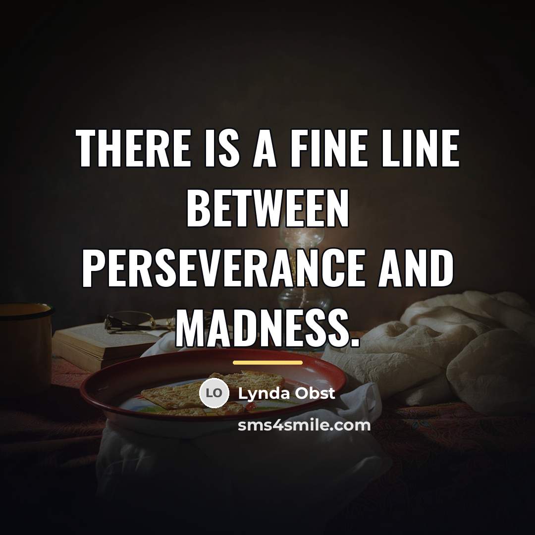 “There is a fine line between perseverance and madness.…” quote by Lynda Obst