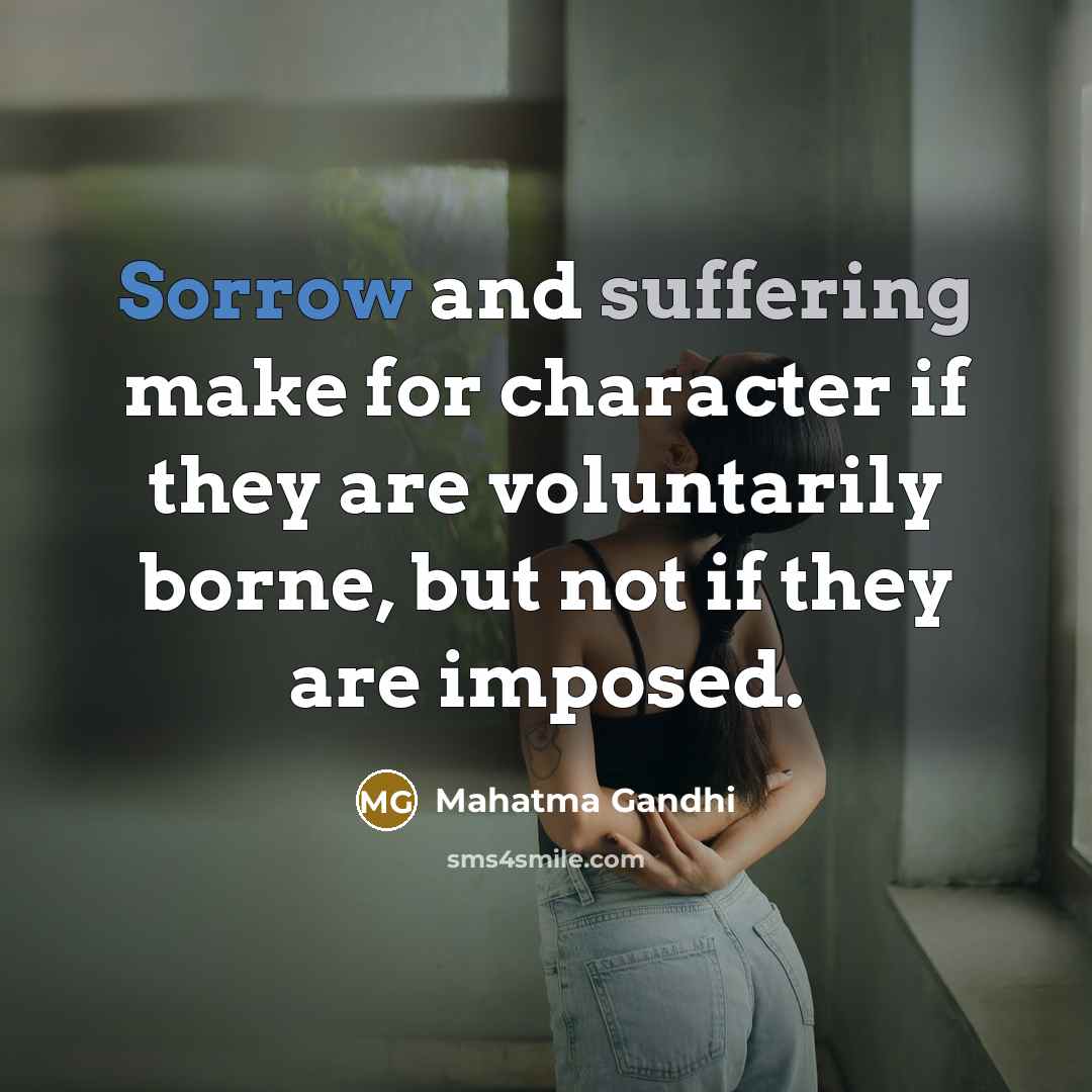 “Sorrow and suffering make for character if they are voluntarily…” quote by Mahatma Gandhi
