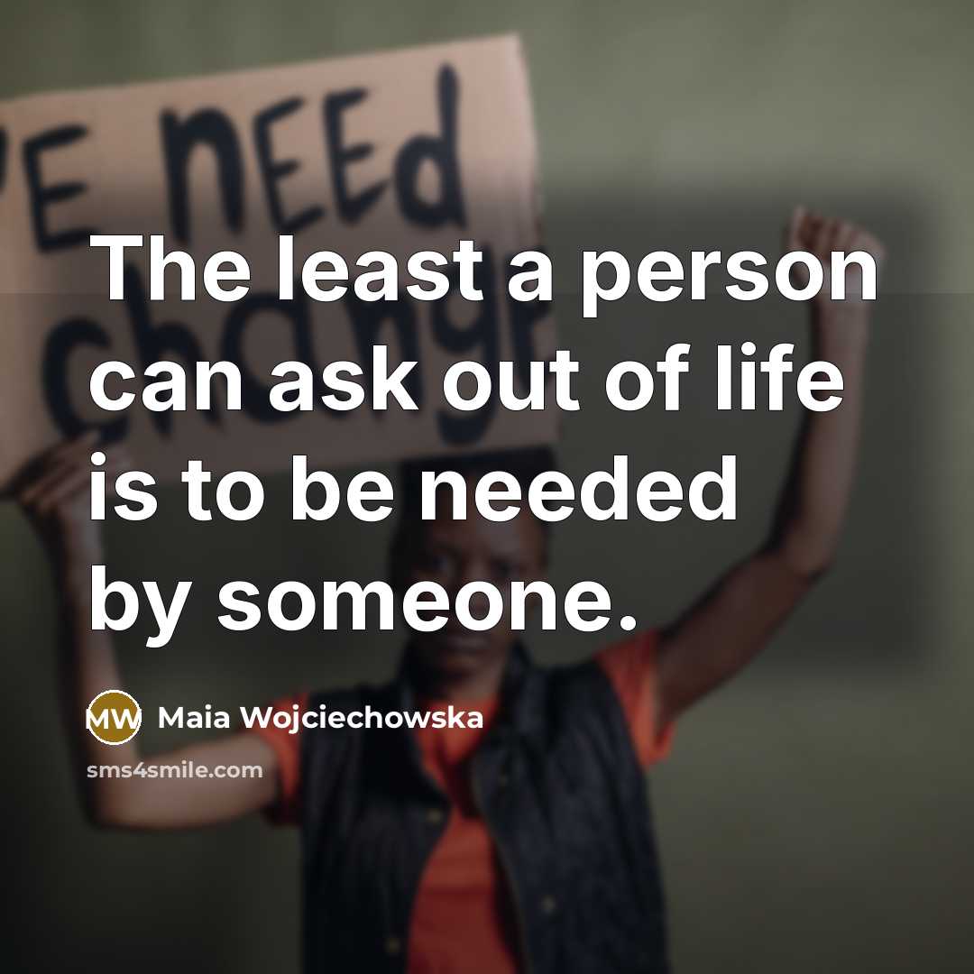 “The least a person can ask out of life is…” quote by Maia Wojciechowska