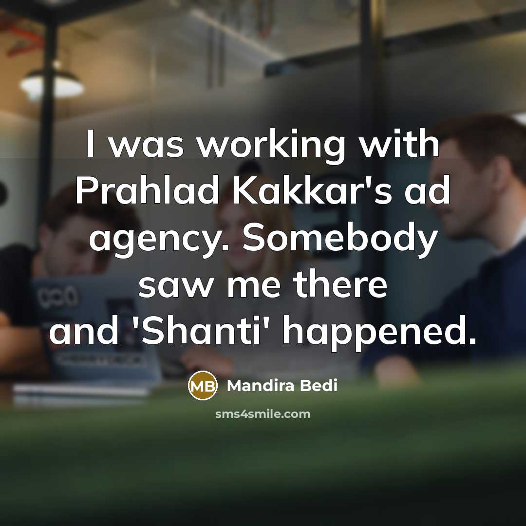 “I was working with Prahlad Kakkar's ad agency. Somebody saw…” quote by Mandira Bedi