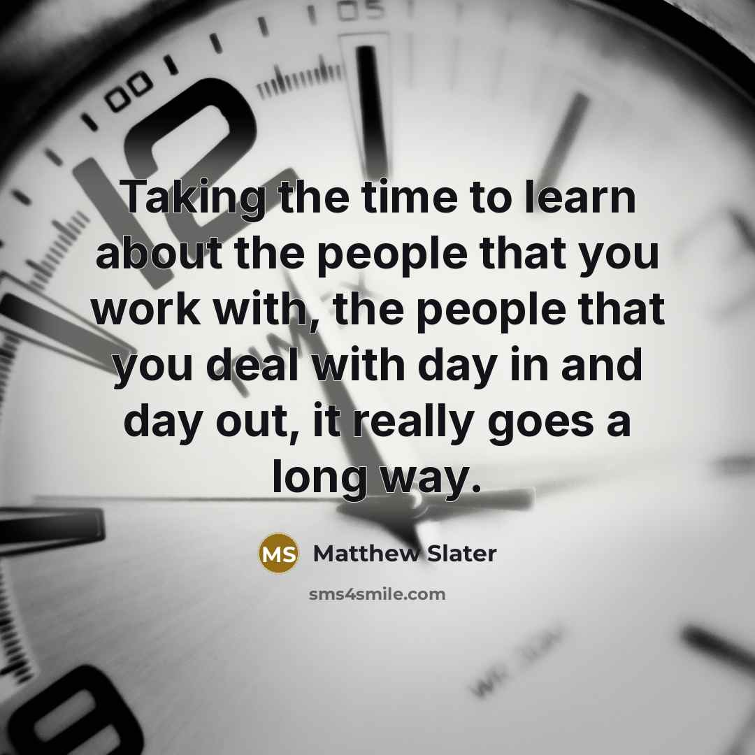 “Taking the time to learn about the people that you…” quote by Matthew Slater