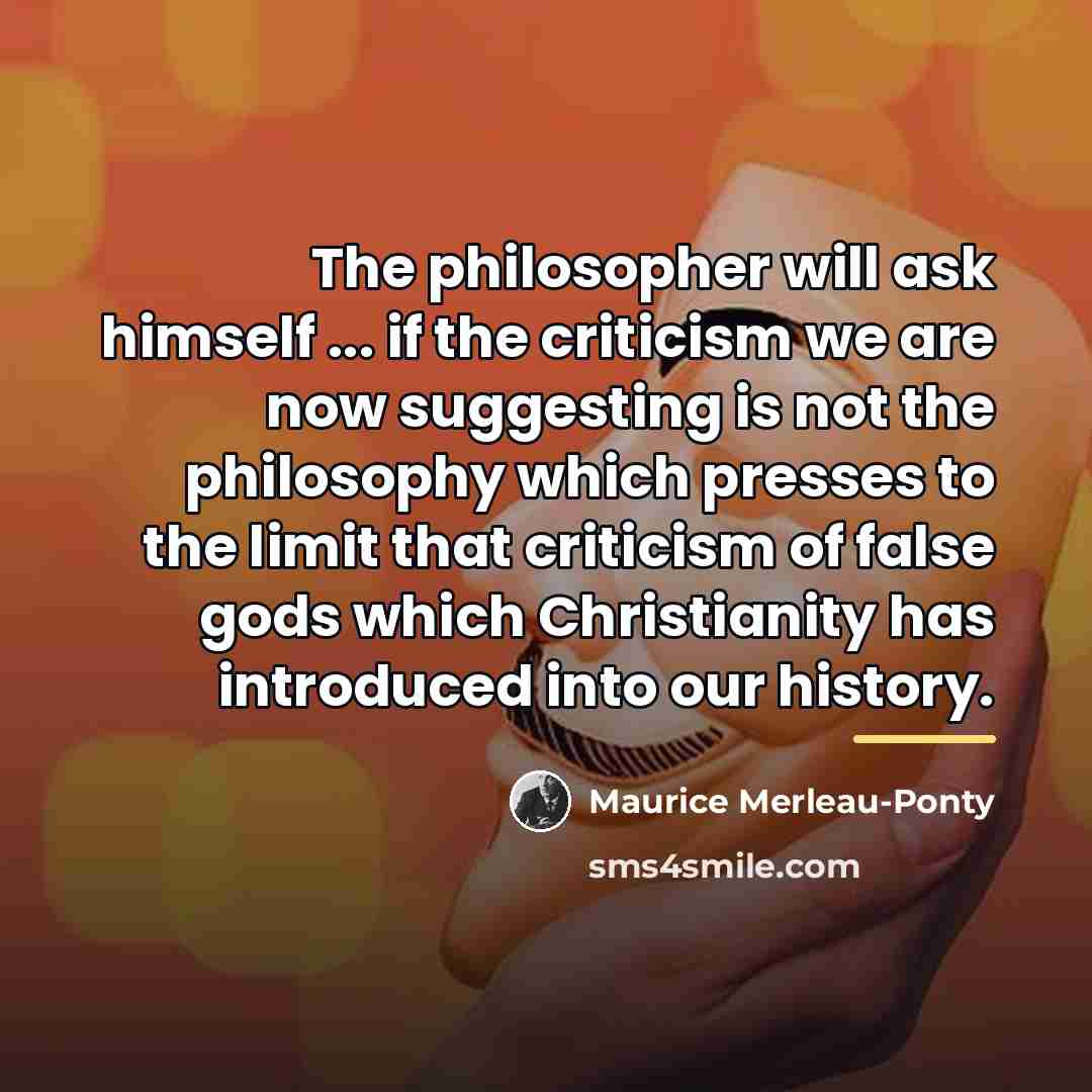 “The philosopher will ask himself ... if the criticism we…” quote by Maurice Merleau-Ponty