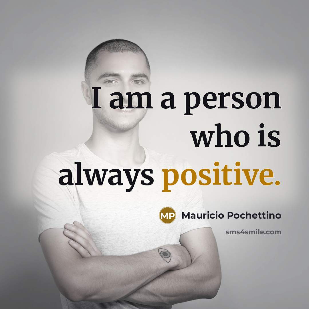 “I am a person who is always positive.…” quote by Mauricio Pochettino