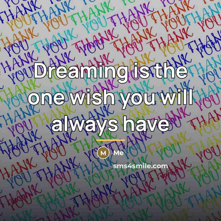 “Dreaming is the one wish you will always have…” quote by Me