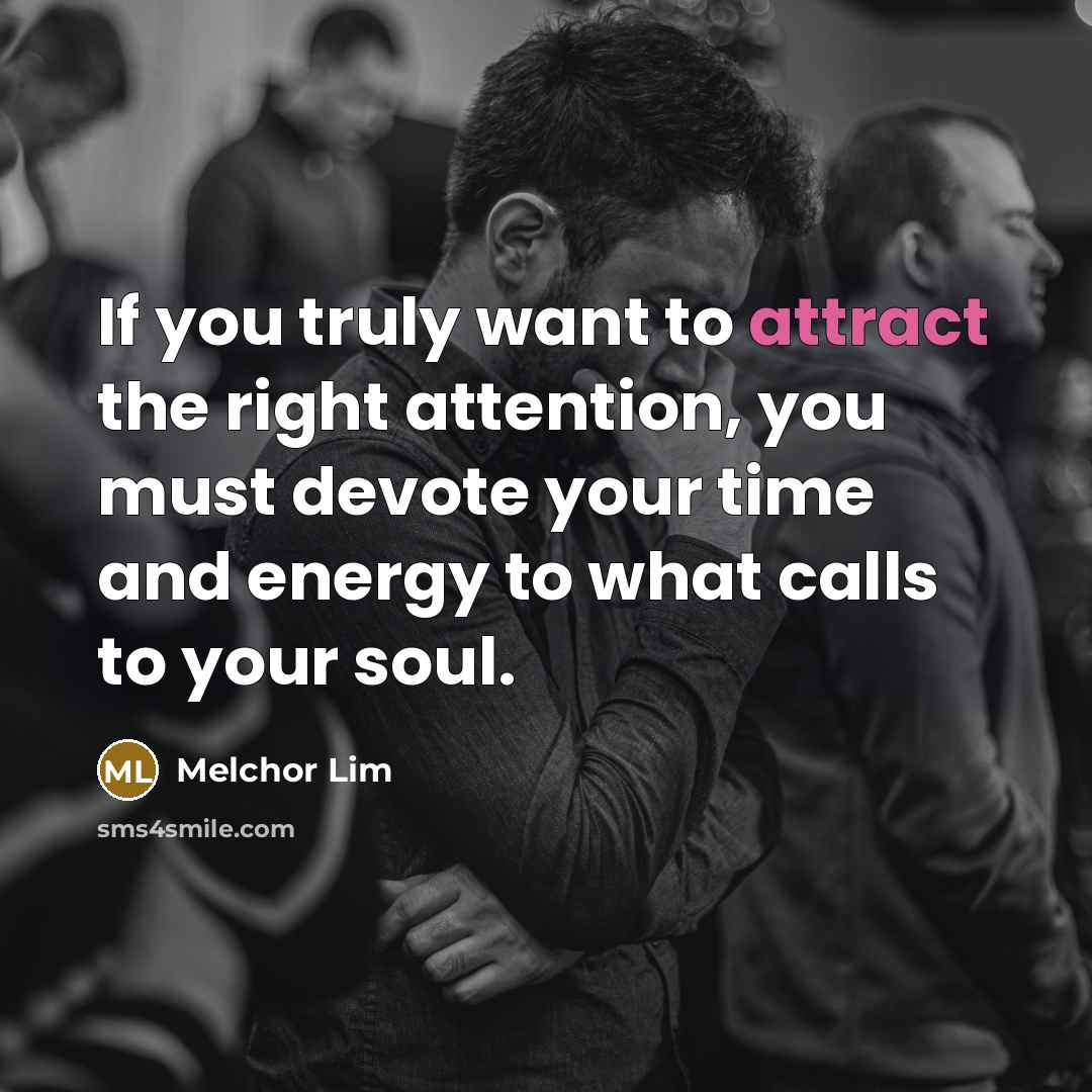 “If you truly want to attract the right attention, you…” quote by Melchor Lim