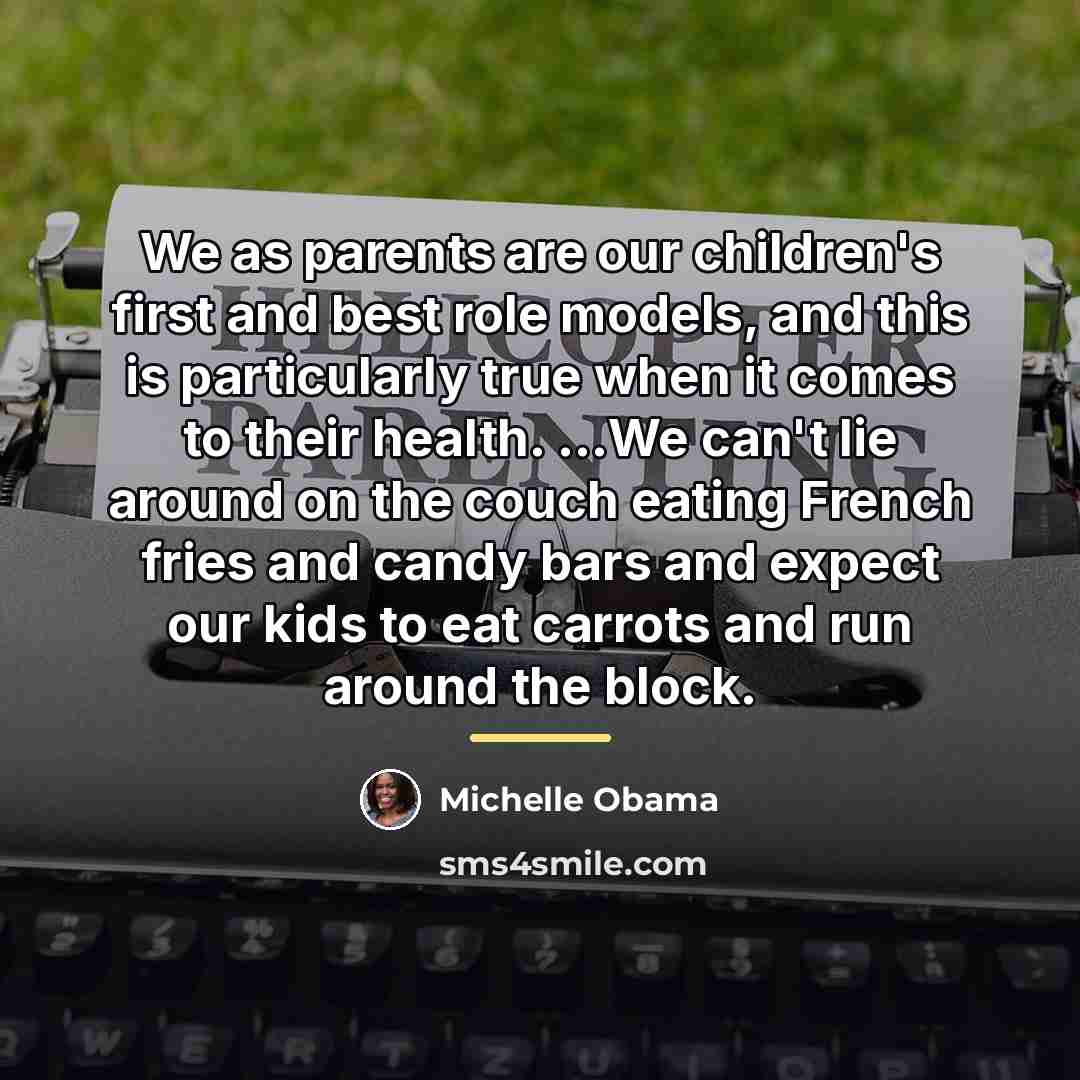“We as parents are our children's first and best role…” quote by Michelle Obama