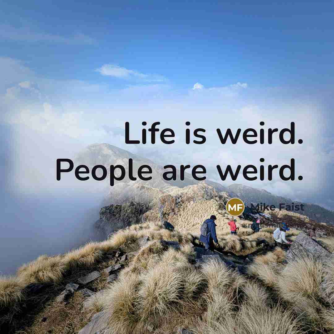 “Life is weird. People are weird.…” quote by Mike Faist