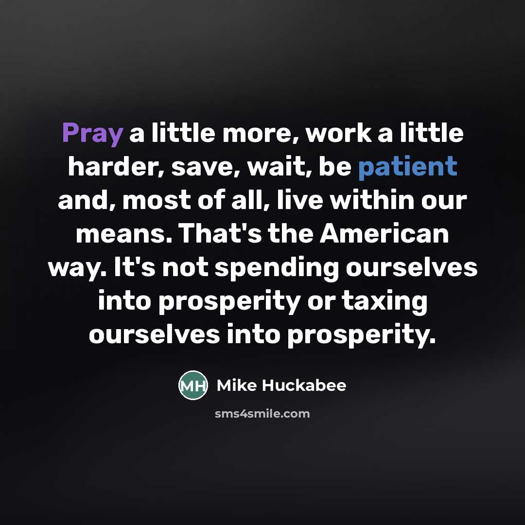 “Pray a little more, work a little harder, save, wait,…” quote by Mike Huckabee