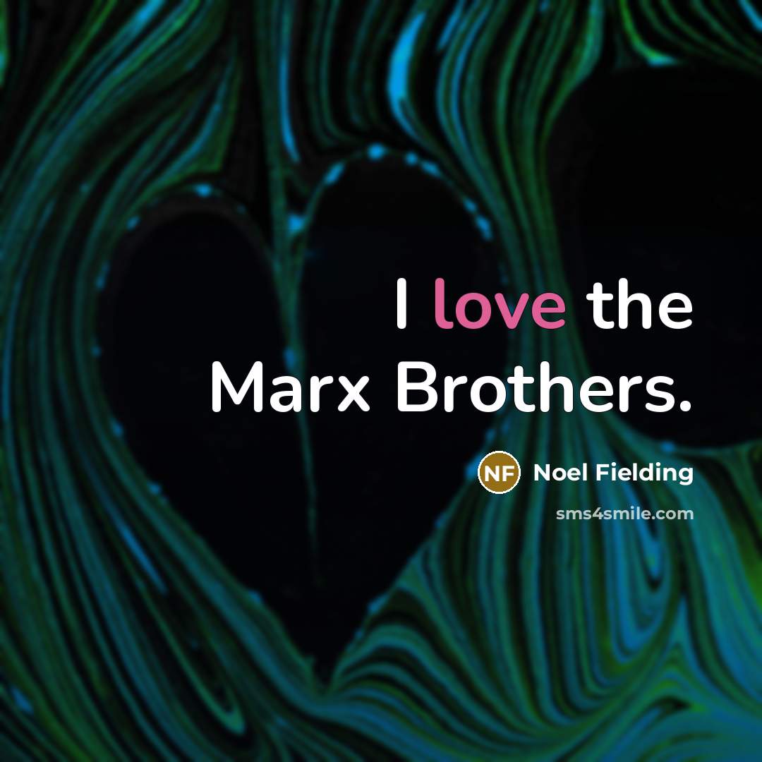 “I love the Marx Brothers.…” quote by Noel Fielding
