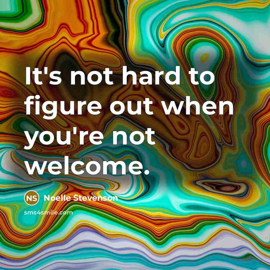 “It's not hard to figure out when you're not welcome.…” quote by Noelle Stevenson