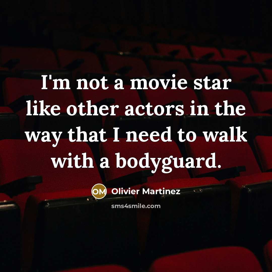 “I'm not a movie star like other actors in the…” quote by Olivier Martinez