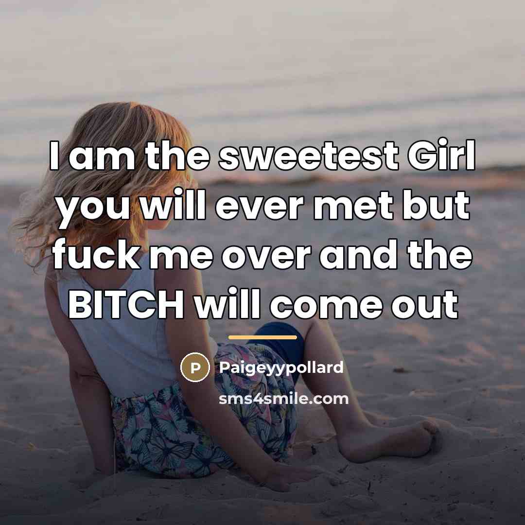 “I am the sweetest Girl you will ever met but…” quote by Paigeyypollard