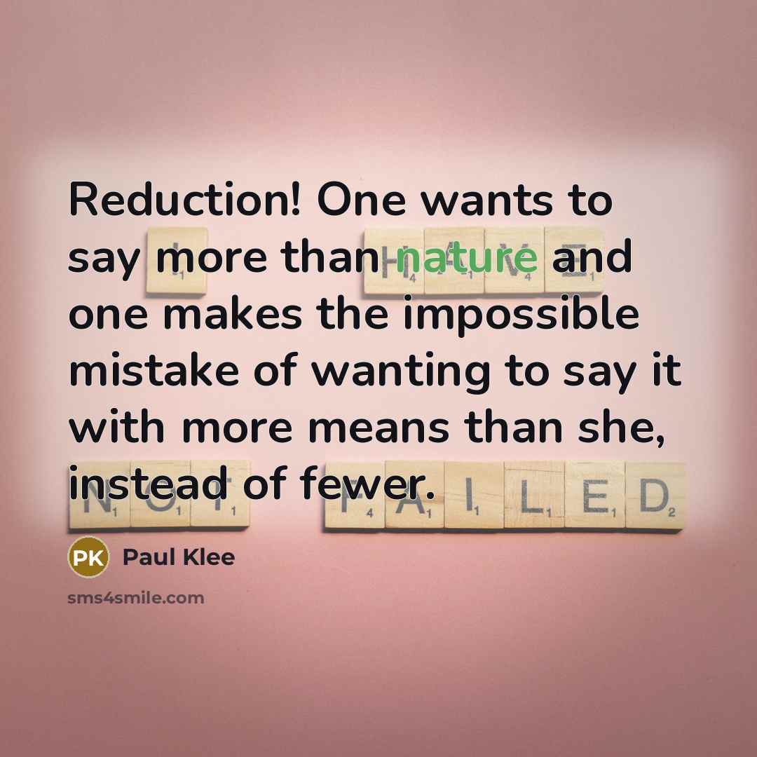 “Reduction! One wants to say more than nature and one…” quote by Paul Klee