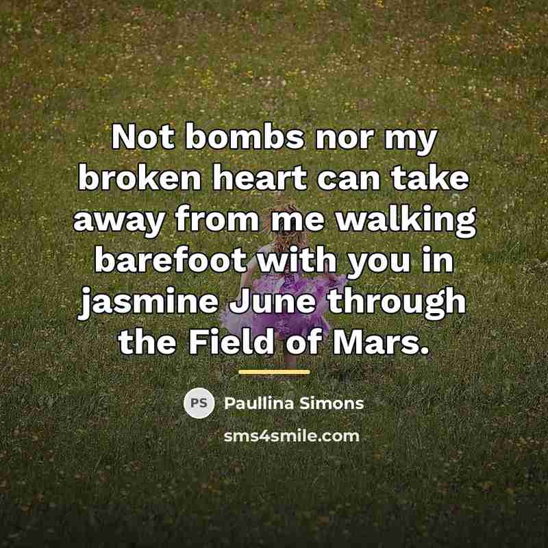 “Not bombs nor my broken heart can take away from…” quote by Paullina Simons
