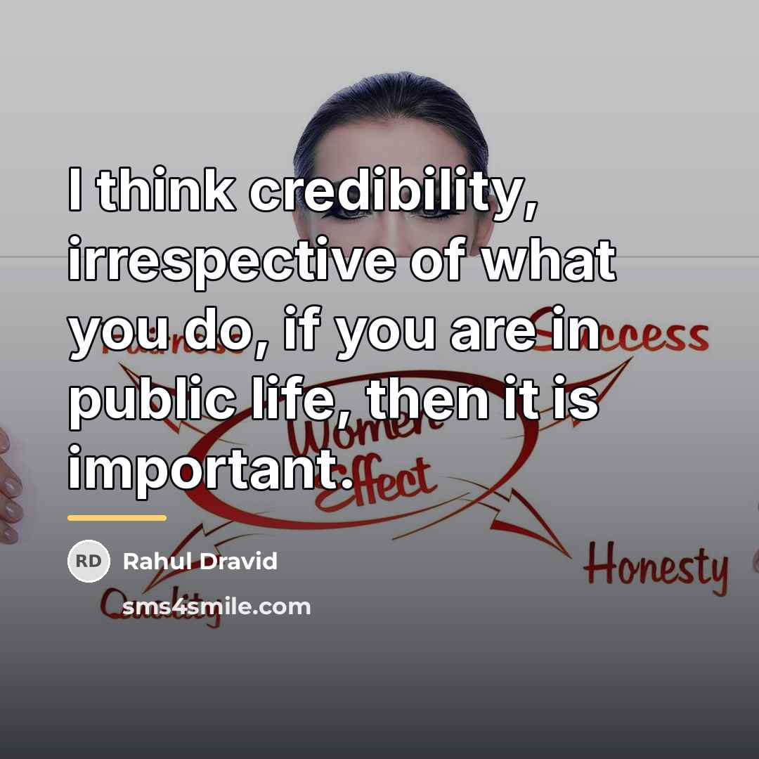 “I think credibility, irrespective of what you do, if you…” quote by Rahul Dravid