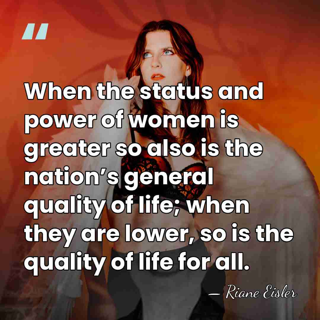 When the status and power of women is greater so also is&hellip; - Riane Eisler