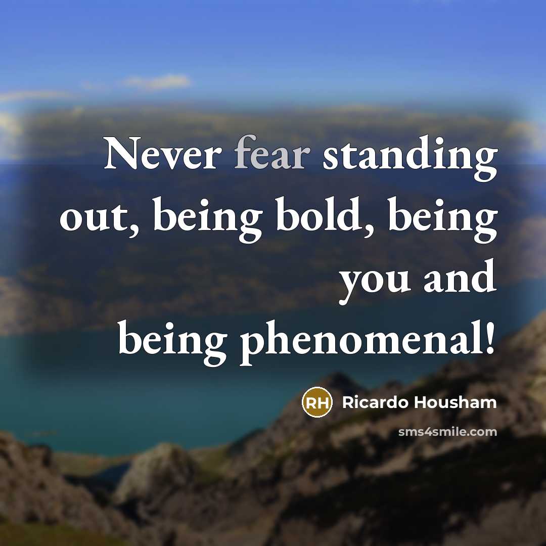 “Never fear standing out, being bold, being you and being…” quote by Ricardo Housham