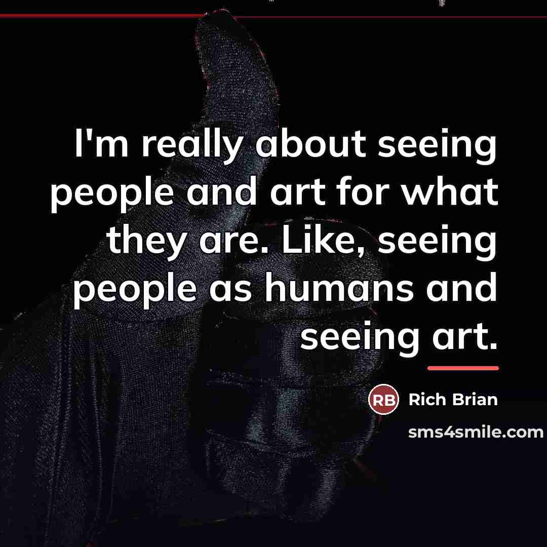 “I'm really about seeing people and art for what they…” quote by Rich Brian