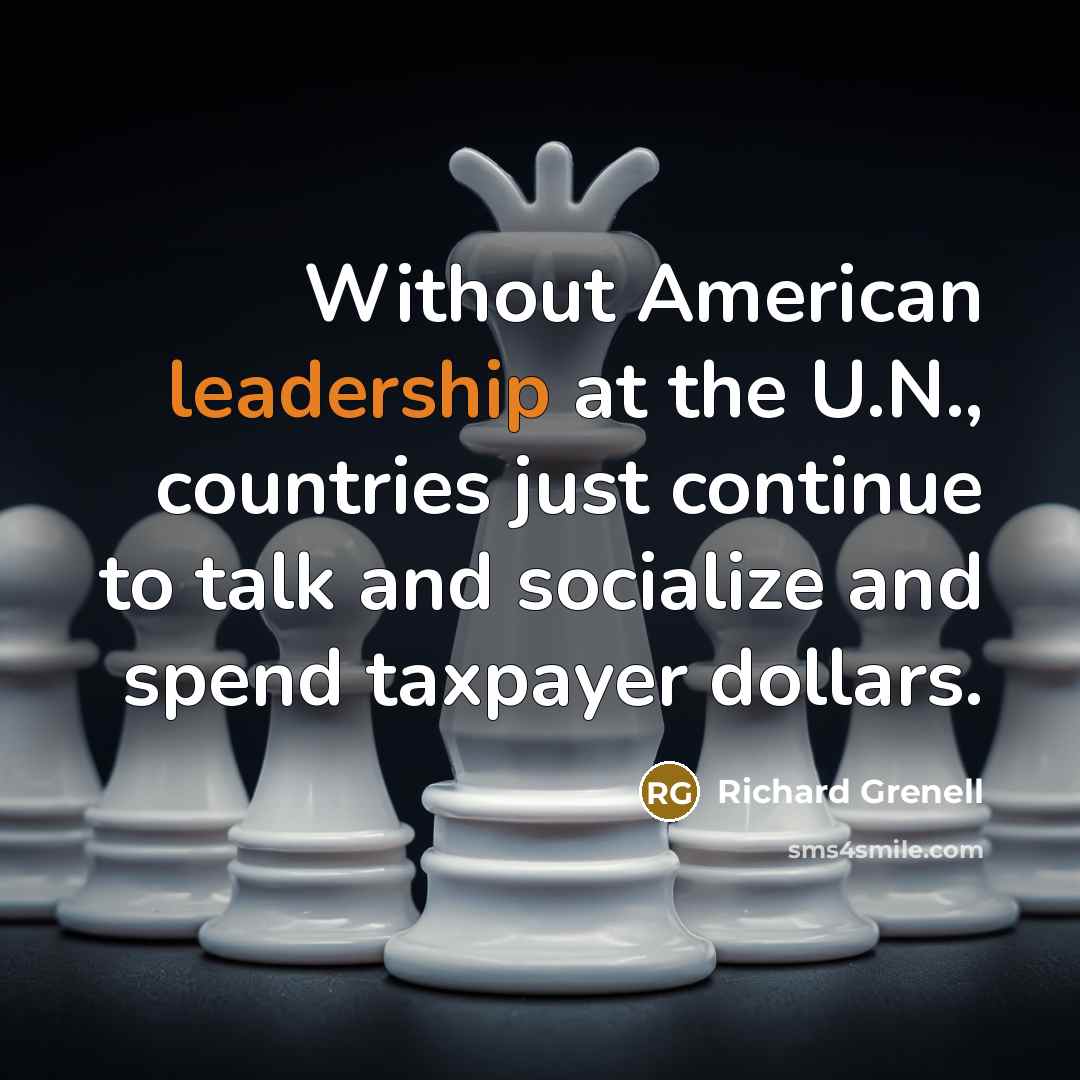 “Without American leadership at the U.N., countries just continue to…” quote by Richard Grenell